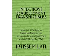 INFECTIONS SEXUELLEMENT TRANSMISSIBLES: Manuel de l'Étudiant en Médecine Basé sur les recommandations algériennes et de l'OMS (2022-2024)