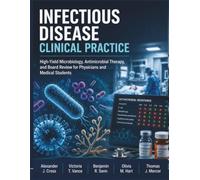 Infectious Disease Clinical Practice: High-Yield Microbiology, Antimicrobial Therapy, and Board Review for Physicians and Medical Students