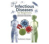 Infectious Diseases for Beginners: Breaking Down the Basics of Medical Terminology and Vocabulary for High School / College Students and Patients