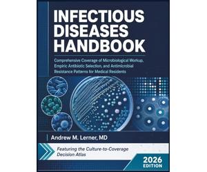 Infectious Diseases Handbook 2026: Comprehensive Coverage of Microbiological Workup, Empiric Antibiotic Selection, and Antimicrobial Resistance Patterns for Medical Residents