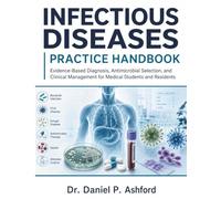 Infectious Diseases Practice Handbook: Evidence-Based Diagnosis, Antimicrobial Selection, and Clinical Management for Medical Students and Residents