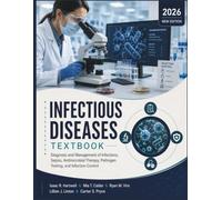 Infectious Diseases Textbook: Diagnosis and Management of Infections, Sepsis, Antimicrobial Therapy, Pathogen Testing, and Infection Control