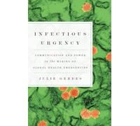 Infectious Urgency: Communication and Power in the Making of Global Health Emergencies