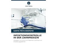 INFEKTIONSKONTROLLE IN DER ZAHNMEDIZIN: Strategien zum Schutz von Patienten und Ärzten vor Ansteckungsgefahren