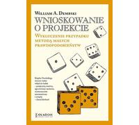 Inférence de projet. Exclusion du hasard par la méthode des petites probabilités - William A. Dembski (Littérature scientifique populaire en polonais)