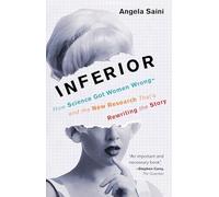 Inferior: How Science Got Women Wrong - and the New Research That's Rewriting the Story