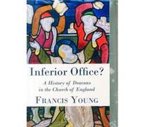 Inferior Office?: A History Of Deacons In The Church Of England (Paperback) Francis Young, (Auteur)