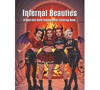 Infernal Beauties: A Devil Girl Goth Fantasy Adult Coloring Book Filled with Dark Queens, Gothic Fashion, and Detailed Hellscapes