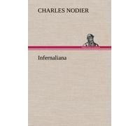 Infernaliana Anecdotes, Petits Romans, Nouvelles Et Contes Sur Les Revenans, Les Spectres, Les Démons Et Les Vampires
