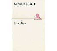 Infernaliana Anecdotes, Petits Romans, Nouvelles Et Contes Sur Les Revenans, Les Spectres, Les Démons Et Les Vampires