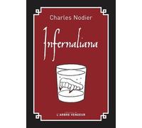 Infernaliana - Ou Anecdotes, Petits Romans, Nouvelles Et Contes Sur Les Revenants, Les Spectres, Les Démons Et Les Vampires - Précédé De Du Fantastique