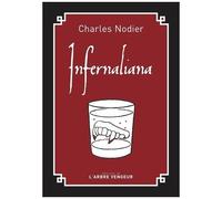 Infernaliana - Ou Anecdotes, Petits Romans, Nouvelles Et Contes Sur Les Revenants, Les Spectres, Les Démons Et Les Vampires - Précédé De Du Fantastique
