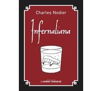 Infernaliana - Ou Anecdotes, Petits Romans, Nouvelles Et Contes Sur Les Revenants, Les Spectres, Les Démons Et Les Vampires - Précédé De Du Fantastique