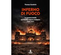 Inferno di fuoco. La guerra totale sul fronte interno tedesco (1944-1947)
