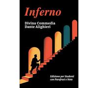 INFERNO - Divina Commedia: Testo Integrale Con Parafrasi di Tutte le Terzine, Note Esplicative e Riassunti di Fine Canto Ideale per Studenti