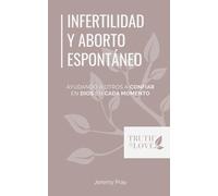 Infertilidad y aborto espontáneo: Ayudando a otros a confiar en Dios en cada momento