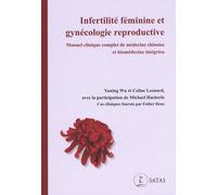Infertilité Féminine Et Gynécologie Reproductive - Manuel Clinique Complet De Médecine Chinoise Et Biomédecine Intégrées