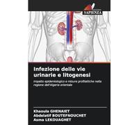 Infezione delle vie urinarie e litogenesi: Impatto epidemiologico e misure profilattiche nella regione dell'Algeria orientale