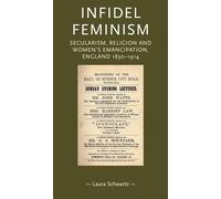 Infidel Feminism: Secularism, Religion and Women's Emancipation, England 1830-1914