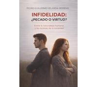 INFIDELIDAD: ¿PECADO O VIRTUD?: Entre la naturaleza humana y las normas de la sociedad