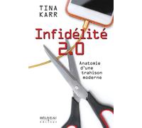Infidélité 2.0 - Anatomie d'une trahison moderne - Tina Karr - Beliveau Editeur - broché - Essai