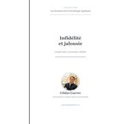 Infidélité et jalousie: Comprendre, surmonter, décider - Micro-tromperie, réseaux sociaux et reconstruction
