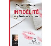 Infidélité La prévenir ou y survivre, 1 CD audio - Yvon Dallaire - Stanke Alexandre - Texte lu (CD) - Textes lus CD
