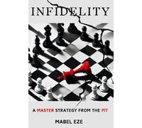 Infidelity: A Master Strategy from the Pit: Why People Cheat and How to Protect Your Relationship