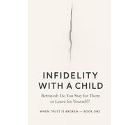 INFIDELITY WITH A CHILD BETRAYED, DO YOU STAY FOR THEM OR LEAVE FOR YOURSELF?
