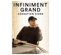 Infiniment grand - Sébastien Corn - Premiere Partie Eds - broché - Témoignage