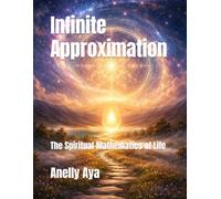 Infinite Approximation: The Spiritual Mathematics of Life
