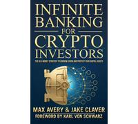 Infinite Banking for Crypto Investors The Old-Money Strategy to Borrow, Grow and Protect Your Digital Assets - Max Avery - Trade Days Publishing - ebook (ePub) - Livre