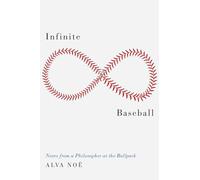 Infinite Baseball: Notes from a Philosopher at the Ballpark