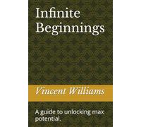 Infinite beginnings: A guide to unlocking max potential.