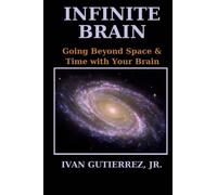 Infinite Brain: Going Beyond Space & Time with Your Brain