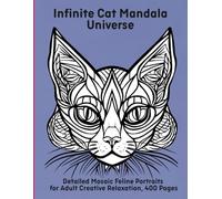 Infinite Cat Mandala Universe: Detailed Mosaic Feline Portraits for Adult Creative Relaxation, 400 Pages