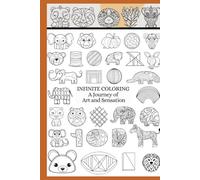 Infinite Coloring: A Journey of Art and Sensation: A Creative Coloring Experience for All Ages, from Toddlers to Adults