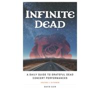 Infinite Dead: A Daily Guide to Grateful Dead Concert Performances Volume 1: October