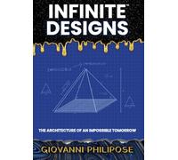 Infinite Designs: The Architecture of an Impossible Tomorrow