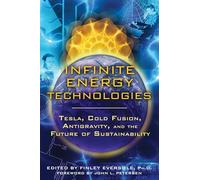 Infinite Energy Technologies: Tesla, Cold Fusion, Antigravity, and the Future of Sustainability