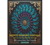INFINITE HARMONY MANDALAS: A Joyful Mandala Coloring Experience for Relaxation, Mindfulness, and Stress Relief with 100 amazing patterns | 8.5x11 | 204 Pages.