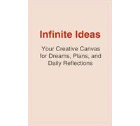 Infinite Ideas: Your Creative Canvas for Dreams, Plans, and Daily Reflections