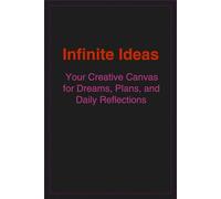 Infinite Ideas: Your Creative Canvas for Dreams, Plans, and Daily Reflections