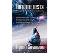Infinite Jests: Science Fiction Humor by Philip K. Dick, Alfred Bester, Frederik Pohl, and More. Silverberg, Robert (Auteur)