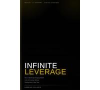 Infinite Leverage: How to Build Life-Changing Wealth in the AI Economy Without Trading More of Your Time
