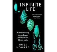 Infinite Life: A Revolutionary Story of Eggs, Evolution and Life on Earth