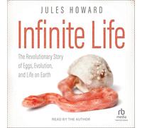 Infinite Life : l'histoire révolutionnaire des œufs, de l'évolution et de la vie sur terre