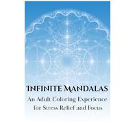 Infinite Mandalas: An Adult Coloring Experience for Stress Relief and Focus
