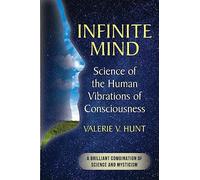 Infinite Mind: Science of the Human Vibrations of Consciousness