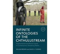 Infinite Ontologies of the Chthulustream: Posthumanism and Racial Capital in Contemporary Streaming Media
